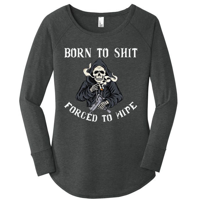 Born to Shit Forced to Wipe Born 2 Shit Forced 2 Wipe Women's Perfect Tri Tunic Long Sleeve Shirt