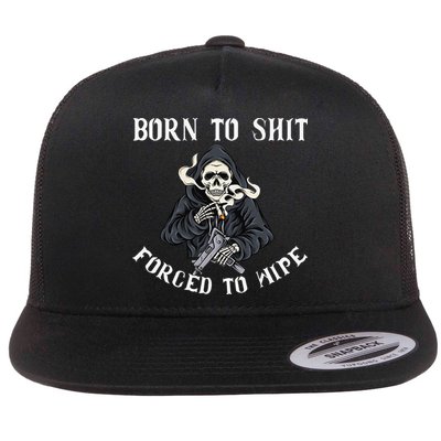 Born to Shit Forced to Wipe Born 2 Shit Forced 2 Wipe Flatbill Hat