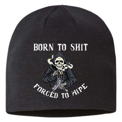 Born to Shit Forced to Wipe Born 2 Shit Forced 2 Wipe Sustainable Beanie