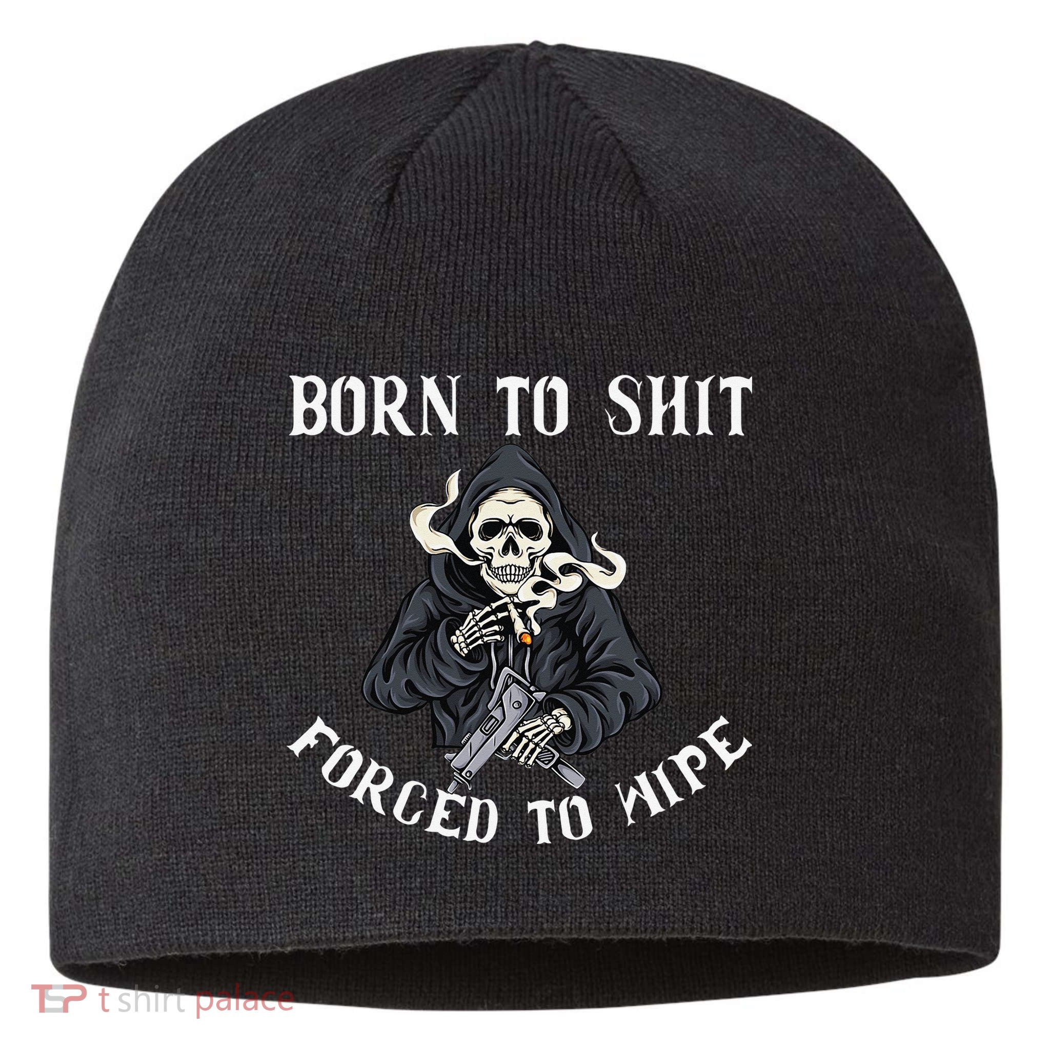 Born to Shit Forced to Wipe Born 2 Shit Forced 2 Wipe Sustainable Beanie