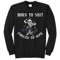 Born to Shit Forced to Wipe Born 2 Shit Forced 2 Wipe Tall Sweatshirt