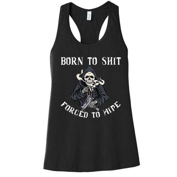 Born to Shit Forced to Wipe Born 2 Shit Forced 2 Wipe Women's Racerback Tank