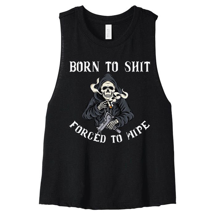 Born to Shit Forced to Wipe Born 2 Shit Forced 2 Wipe Women's Racerback Cropped Tank