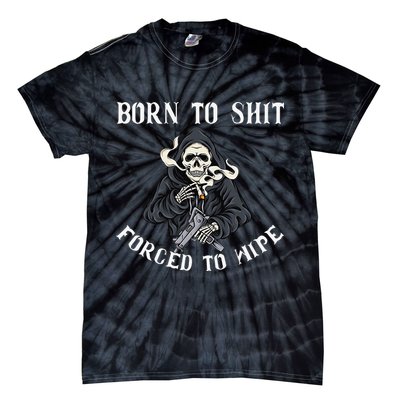Born to Shit Forced to Wipe Born 2 Shit Forced 2 Wipe Tie-Dye T-Shirt