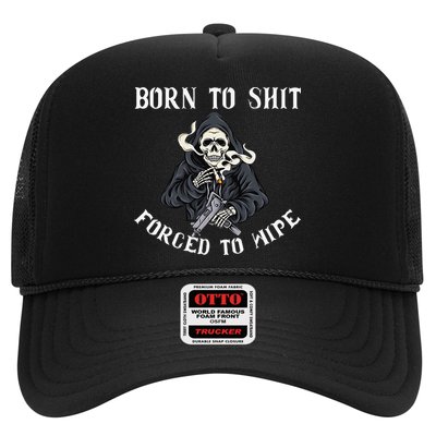 Born to Shit Forced to Wipe Born 2 Shit Forced 2 Wipe Trucker Hat