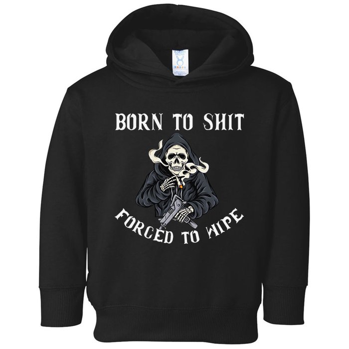 Born to Shit Forced to Wipe Born 2 Shit Forced 2 Wipe Toddler Hoodie