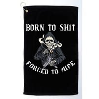 Born to Shit Forced to Wipe Born 2 Shit Forced 2 Wipe Golf Towel