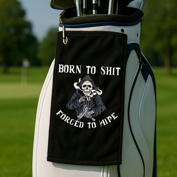 Born to Shit Forced to Wipe Born 2 Shit Forced 2 Wipe Golf Towel