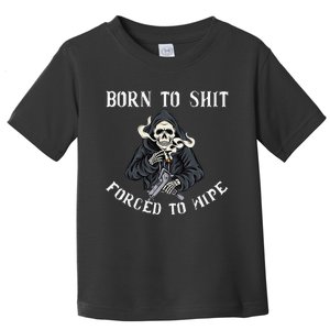 Born to Shit Forced to Wipe Born 2 Shit Forced 2 Wipe Toddler T-Shirt