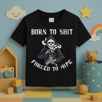 Born to Shit Forced to Wipe Born 2 Shit Forced 2 Wipe Toddler T-Shirt