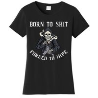 Born to Shit Forced to Wipe Born 2 Shit Forced 2 Wipe Women's T-Shirt