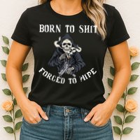 Born to Shit Forced to Wipe Born 2 Shit Forced 2 Wipe Womens T-Shirt
