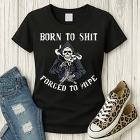 Born to Shit Forced to Wipe Born 2 Shit Forced 2 Wipe Womens T-Shirt