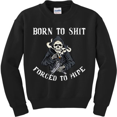 Born to Shit Forced to Wipe Born 2 Shit Forced 2 Wipe Kids Sweatshirt