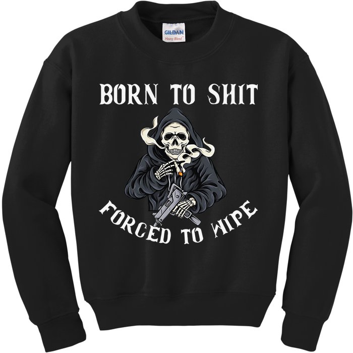 Born to Shit Forced to Wipe Born 2 Shit Forced 2 Wipe Kids Sweatshirt