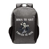 Born to Shit Forced to Wipe Born 2 Shit Forced 2 Wipe Vector Backpack