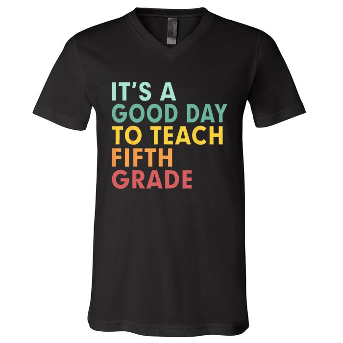 Back To School Its A Good Day To Teach Fifth Grade Teacher V-Neck T-Shirt