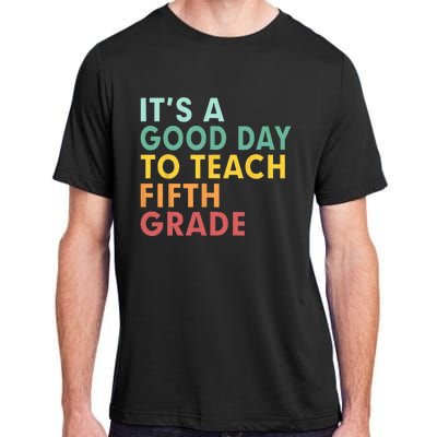 Back To School Its A Good Day To Teach Fifth Grade Teacher Adult ChromaSoft Performance T-Shirt