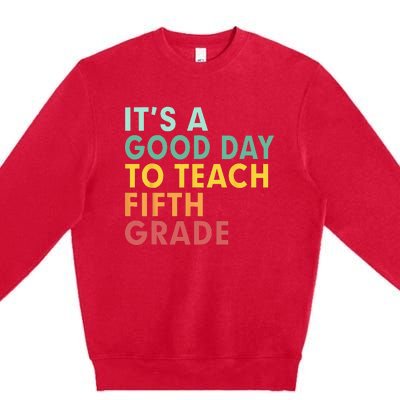 Back To School Its A Good Day To Teach Fifth Grade Teacher Premium Crewneck Sweatshirt