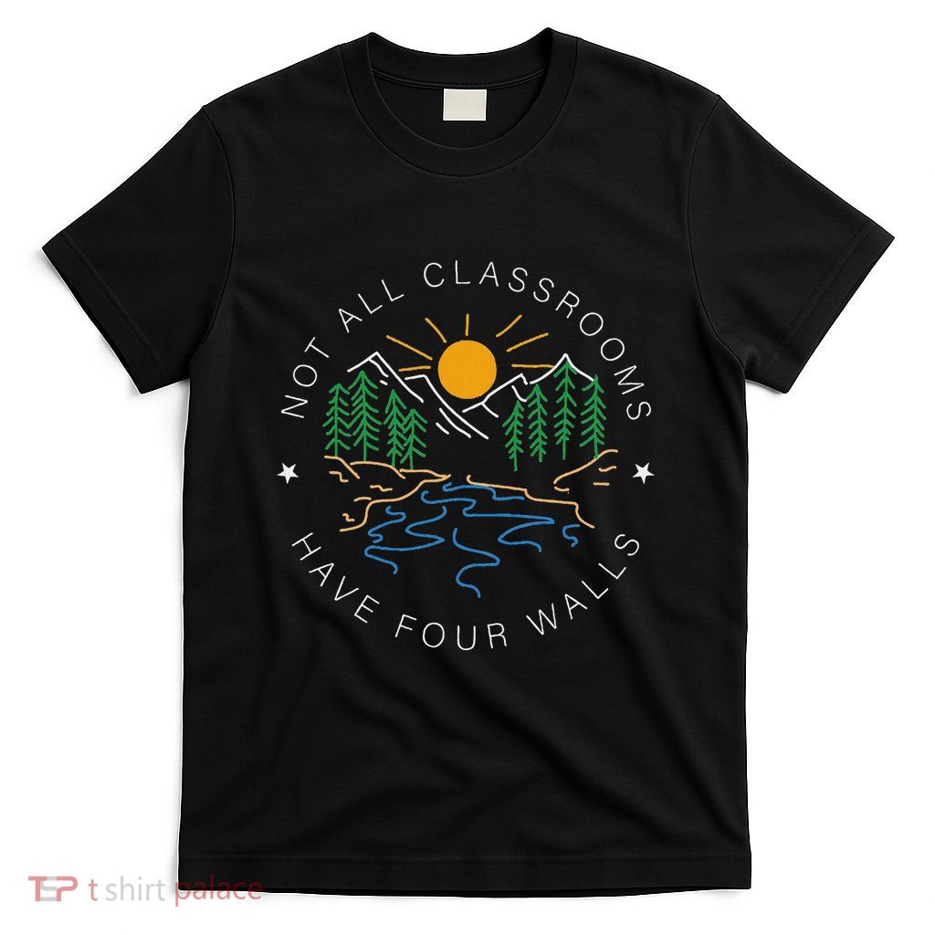 Back To School Not All Classrooms Have Four Walls Nature T-Shirt