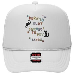 Born To Slay Forced To Pay Taxes Cat High Crown Mesh Back Trucker Hat