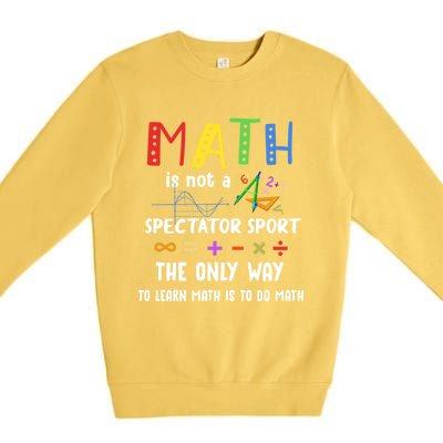 Back To School Math Is Not A Spectator Sport Math Teacher Gift Premium Crewneck Sweatshirt