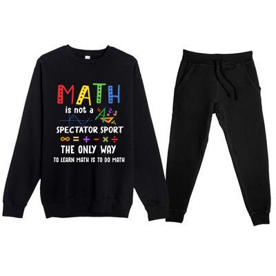 Back To School Math Is Not A Spectator Sport Math Teacher Gift Premium Crewneck Sweatsuit Set