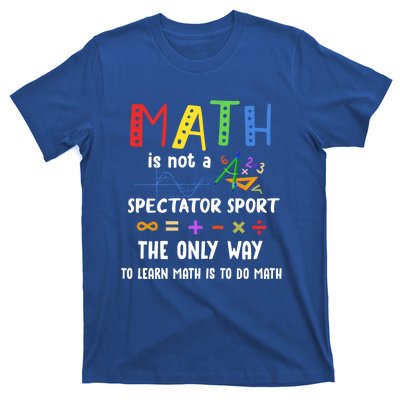 Back To School Math Is Not A Spectator Sport Math Teacher Gift T-Shirt