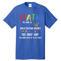 Back To School Math Is Not A Spectator Sport Math Teacher Gift Tall T-Shirt