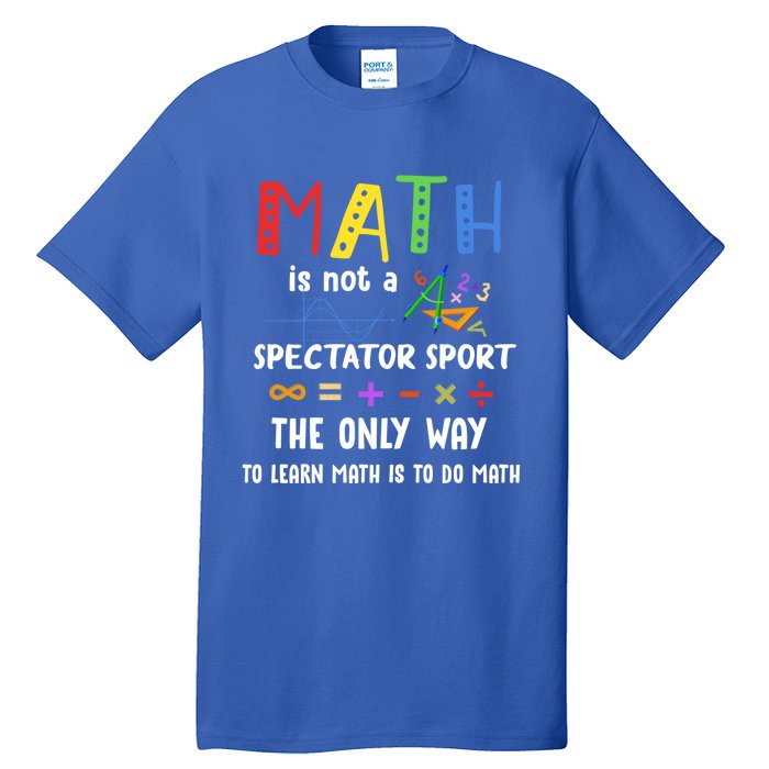 Back To School Math Is Not A Spectator Sport Math Teacher Gift Tall T-Shirt