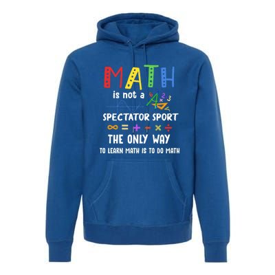 Back To School Math Is Not A Spectator Sport Math Teacher Gift Premium Hoodie