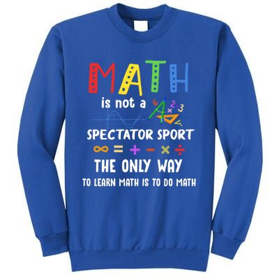 Back To School Math Is Not A Spectator Sport Math Teacher Gift Tall Sweatshirt