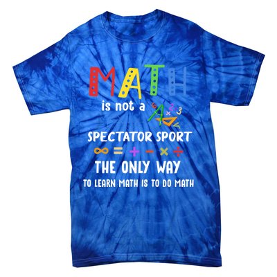 Back To School Math Is Not A Spectator Sport Math Teacher Gift Tie-Dye T-Shirt