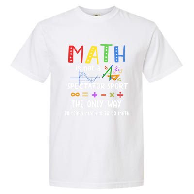 Back To School Math Is Not A Spectator Sport Math Teacher Gift Garment-Dyed Heavyweight T-Shirt