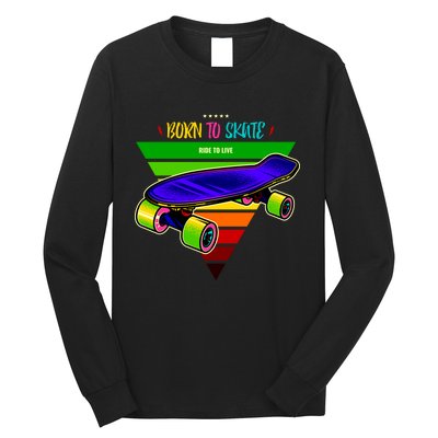 Born To Skate Ride To Live Long Sleeve Shirt