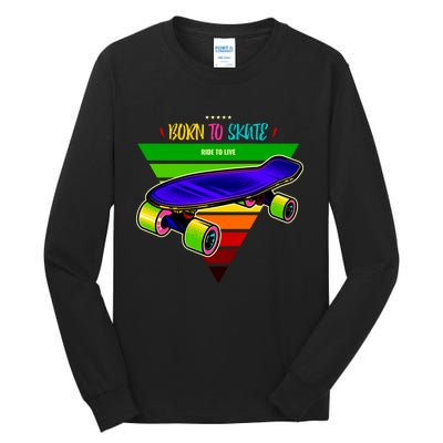 Born To Skate Ride To Live Tall Long Sleeve T-Shirt