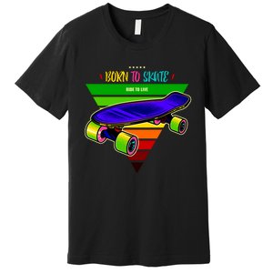 Born To Skate Ride To Live Premium T-Shirt