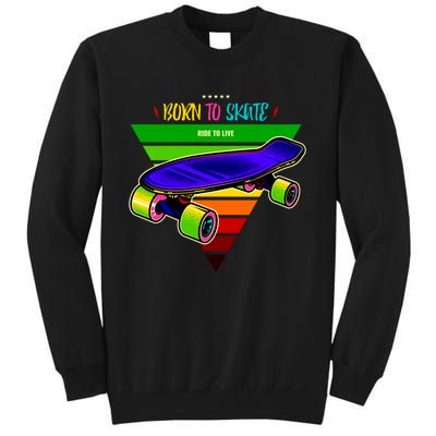 Born To Skate Ride To Live Tall Sweatshirt