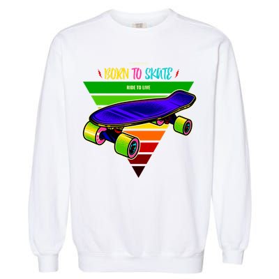 Born To Skate Ride To Live Garment-Dyed Sweatshirt