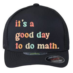 Back To School Its A Good Day To Do Math Teachers Flexfit Unipanel Trucker Cap