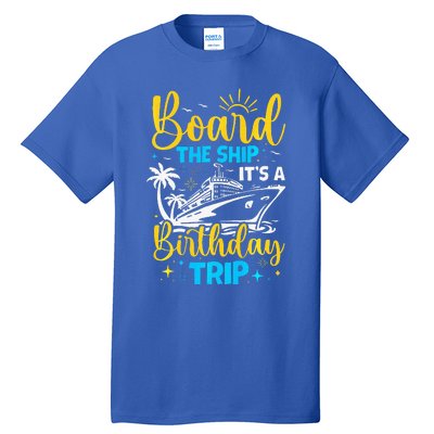 Board The Ship It's A Birthday Trip Cruise Cruising Vacation Tall T-Shirt