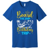 Board The Ship It's A Birthday Trip Cruise Cruising Vacation Premium T-Shirt