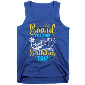 Board The Ship It's A Birthday Trip Cruise Cruising Vacation Tank Top