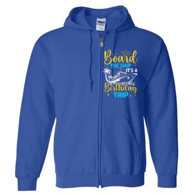 Board The Ship It's A Birthday Trip Cruise Cruising Vacation Full Zip Hoodie