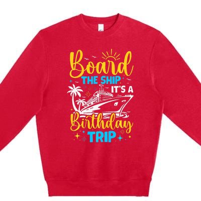 Board The Ship It's A Birthday Trip Cruise Cruising Vacation Premium Crewneck Sweatshirt