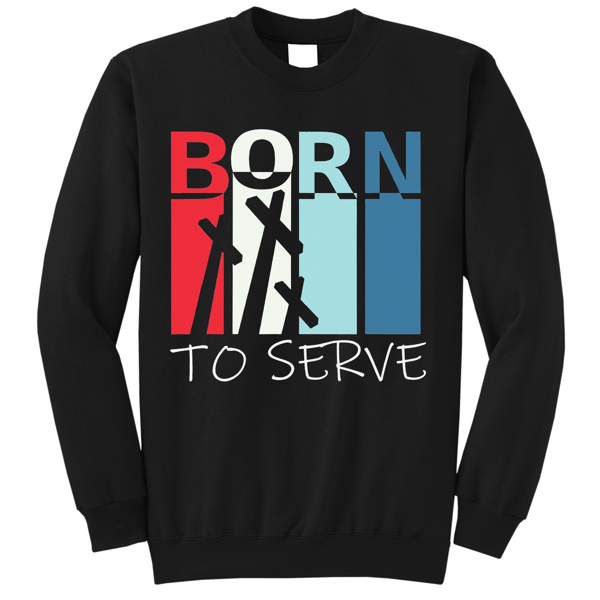 Born To Serve & Jesus Cross & Walk by Faith Christian Sweatshirt