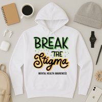 Break The Stigma Mental Health Awareness Hoodie