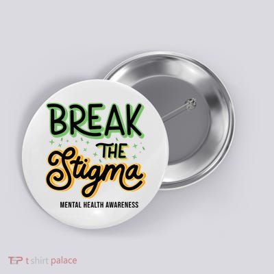 Break The Stigma Mental Health Awareness Button