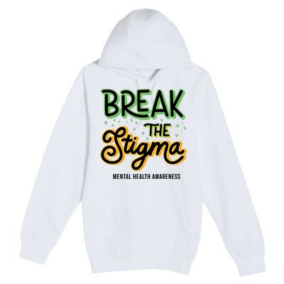 Break The Stigma Mental Health Awareness Premium Pullover Hoodie
