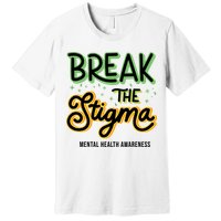 Break The Stigma Mental Health Awareness Premium T-Shirt